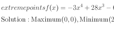 The extreme points of f(x)=-3x^4+28x^3-60x^2 are Maximum(0,0),Minimum(2,-64),Maximum(5,125)